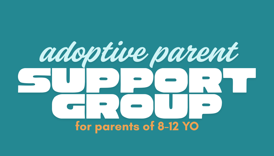 Adoptive Parent Support Group of 8-12 YO’s