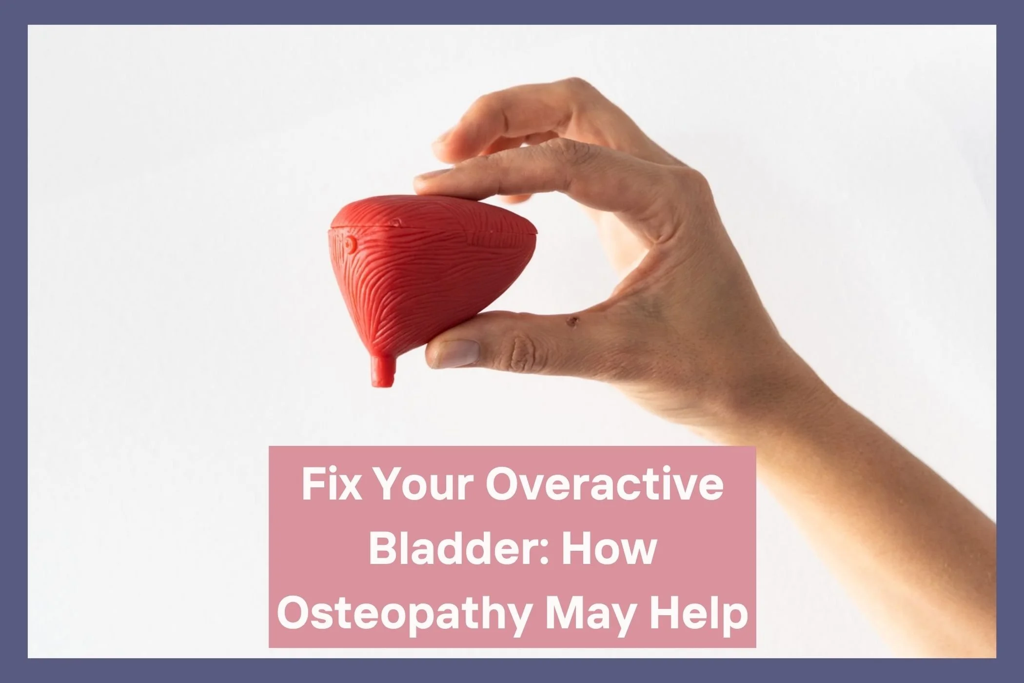 Fix your Overactive Bladder: How Osteopathy may help
