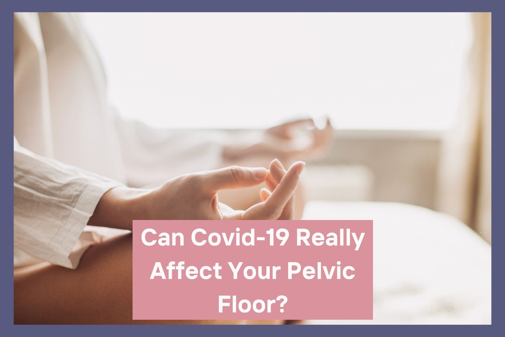 Pelvic Floor Covid-19 Osteopath Kelvin Grove
