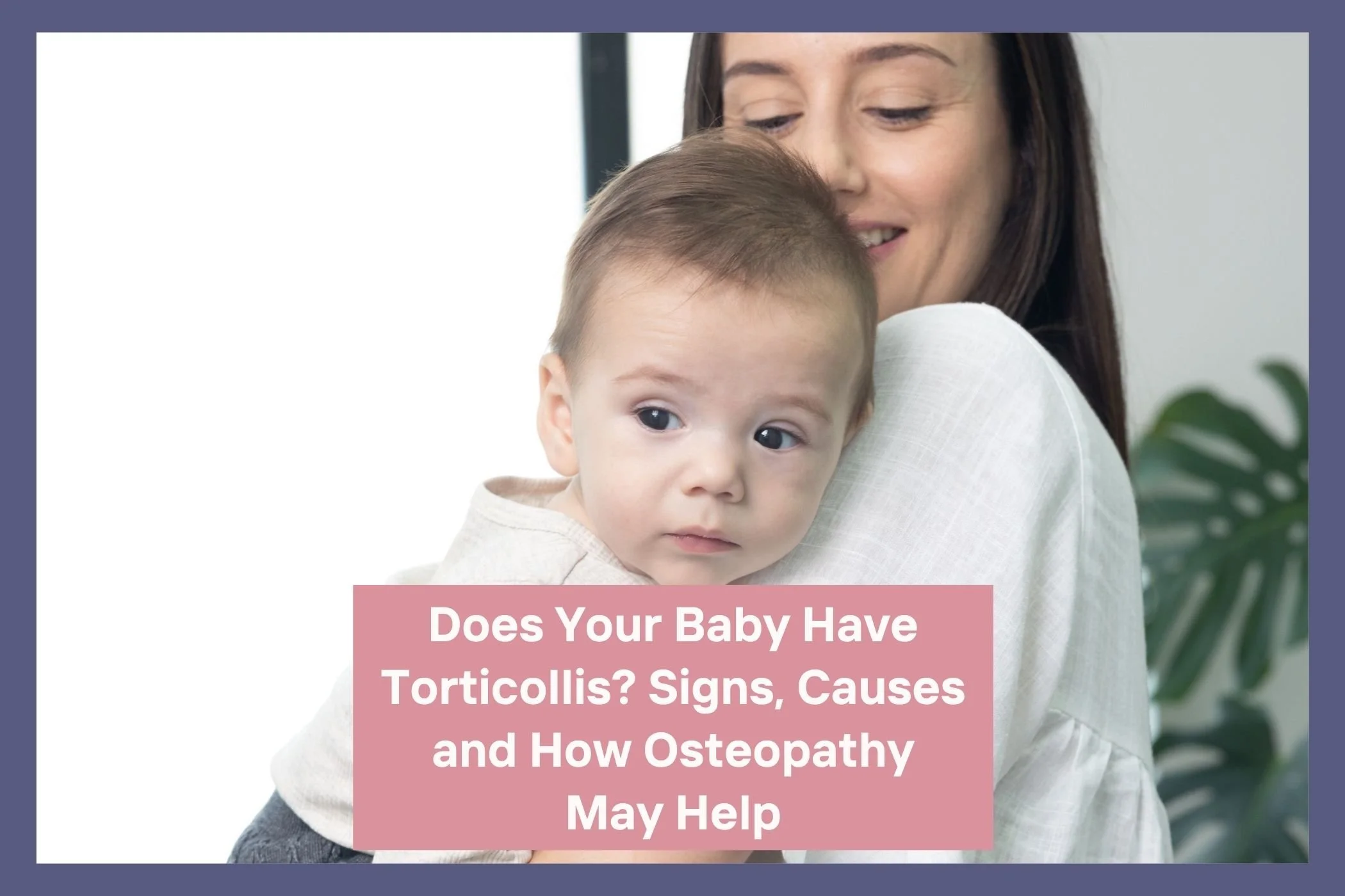 Does Your Baby Have Torticollis? Signs, Causes and How Osteopathy May Help