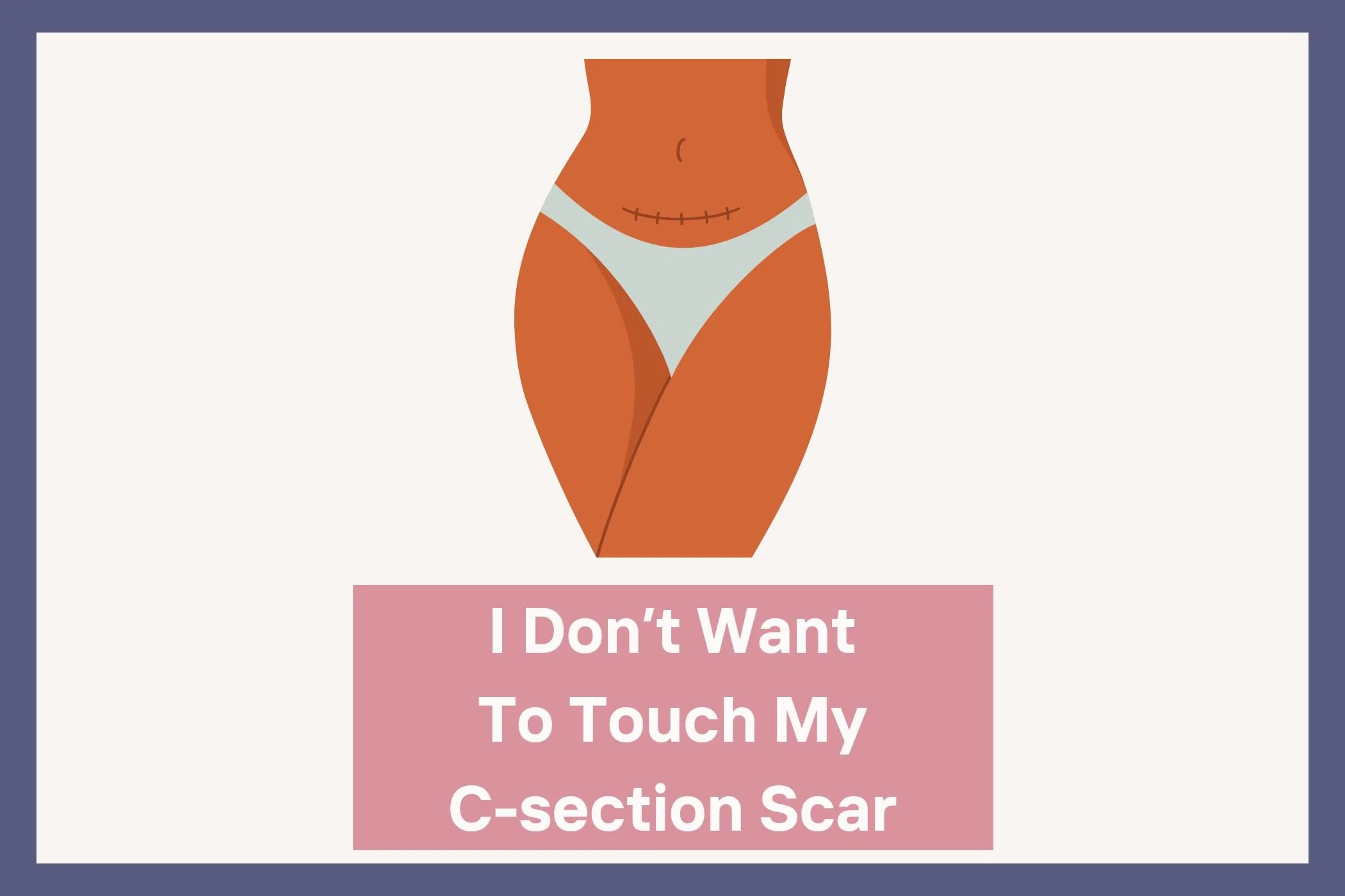 What to do when you don't want to touch your C-section scar?