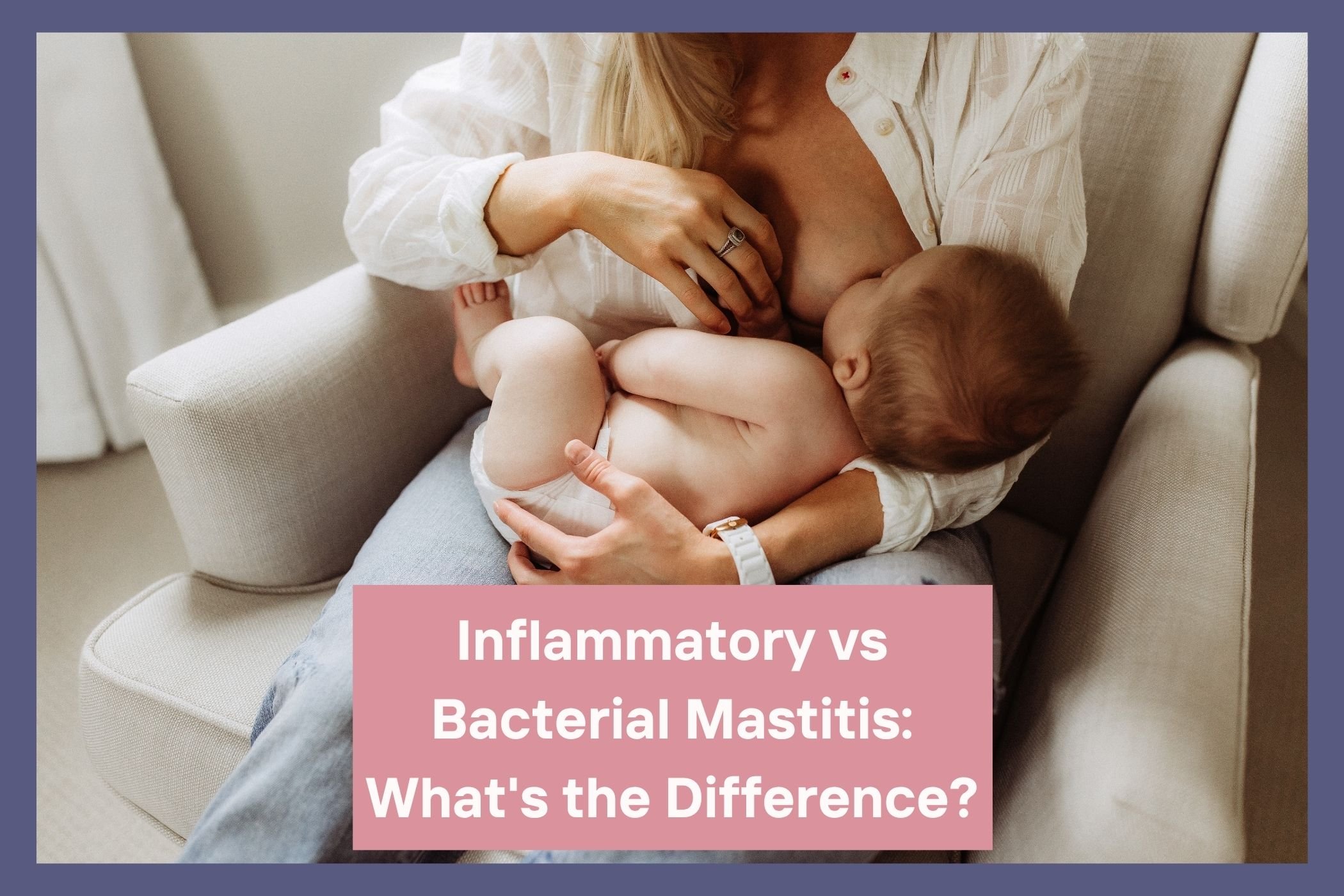 Inflammatory vs Bacterial Mastitis: What's the Difference?