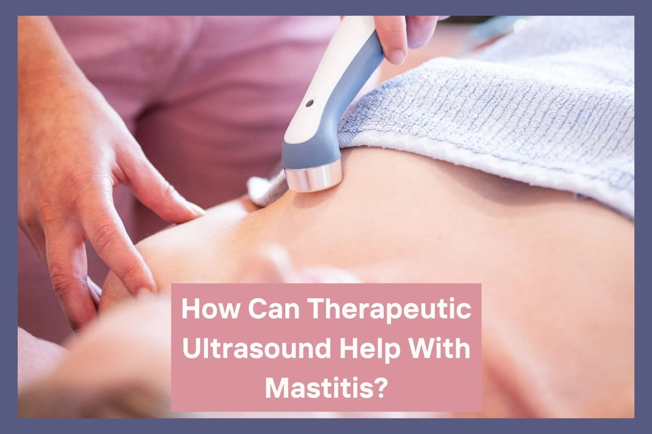 Osteopath using therapeutic ultrasound to support a breastfeeding mother with mastitis