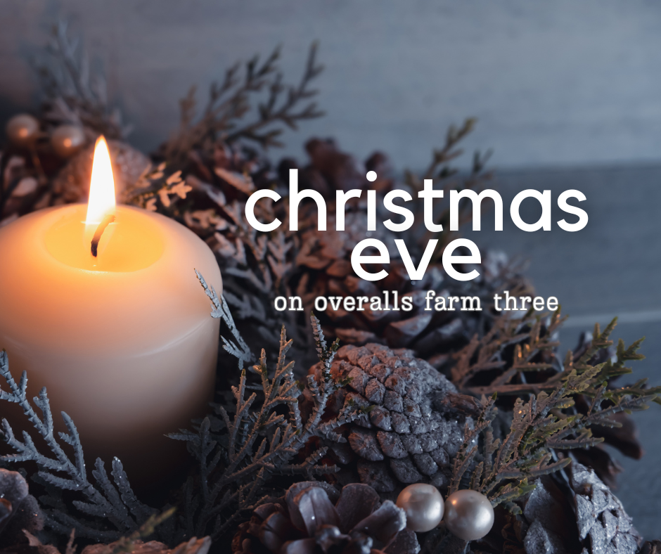 Christmas Eve on Overalls Farm Three