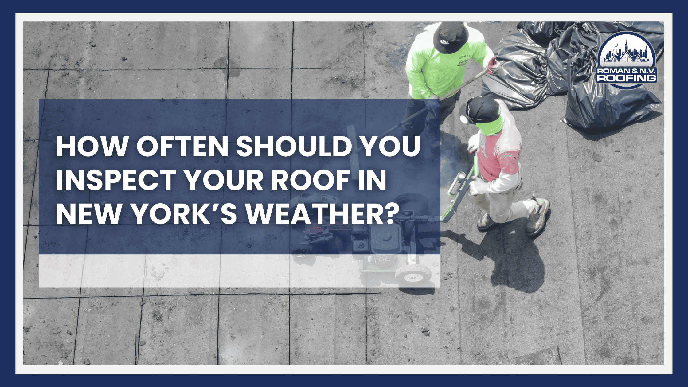 How Often Should You Inspect Your Roof in New York’s Weather?