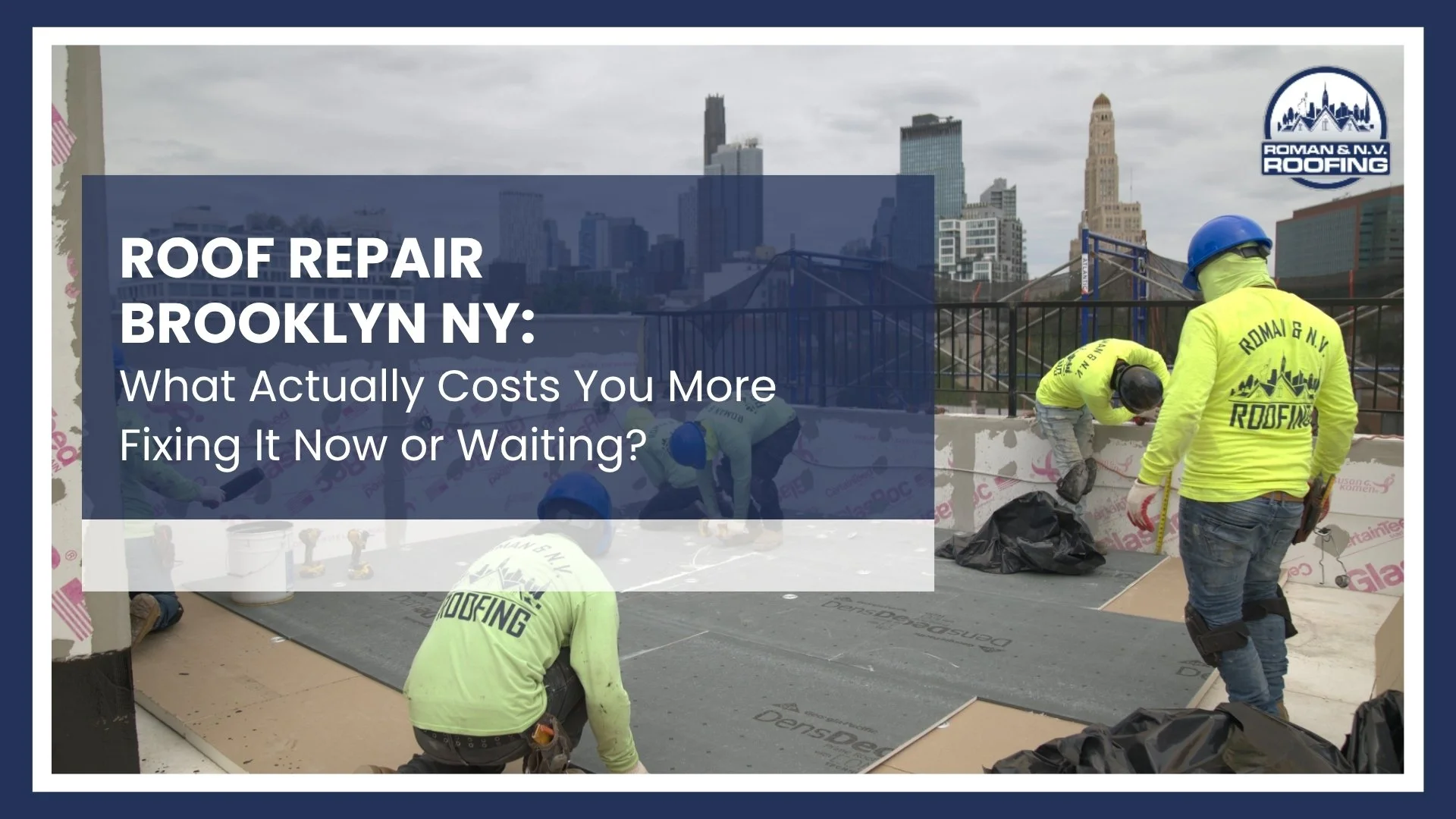 Roof Repair Brooklyn NY: What Actually Costs You More Fixing It Now or Waiting?