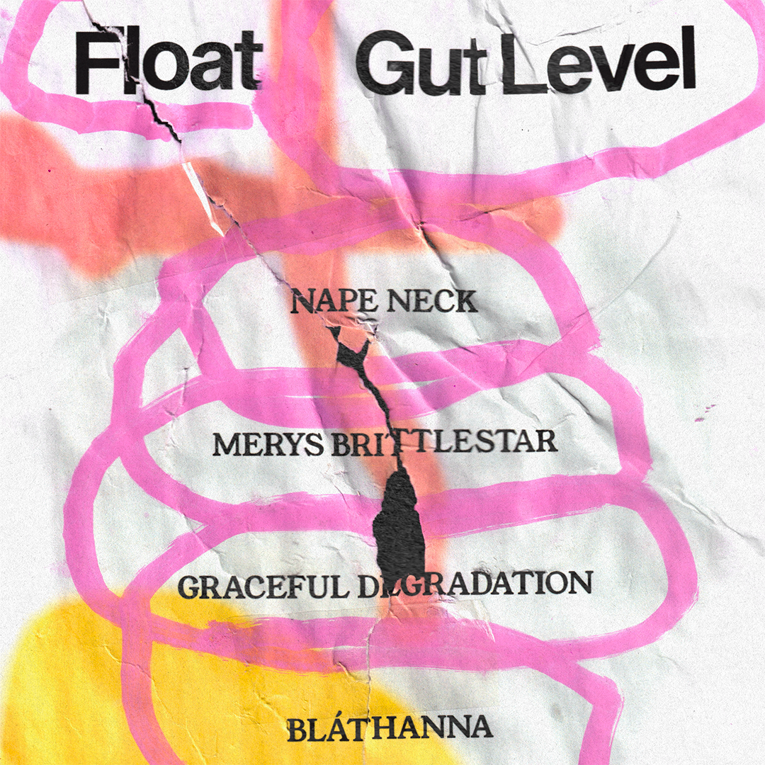 Gut Level x Float: Nape Neck, Bláthanna, Merys Brittlestar & Graceful Degredation
