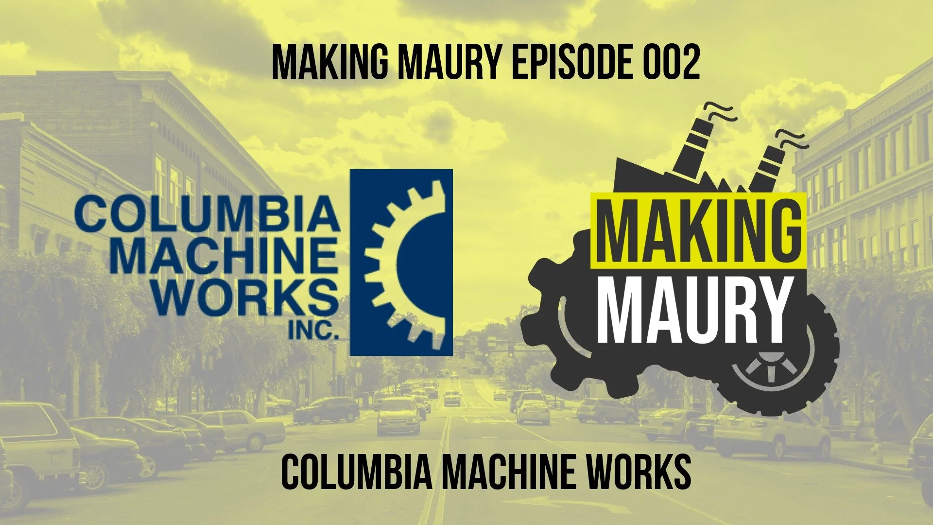 Making Maury Episode 002: Columbia Machine Works