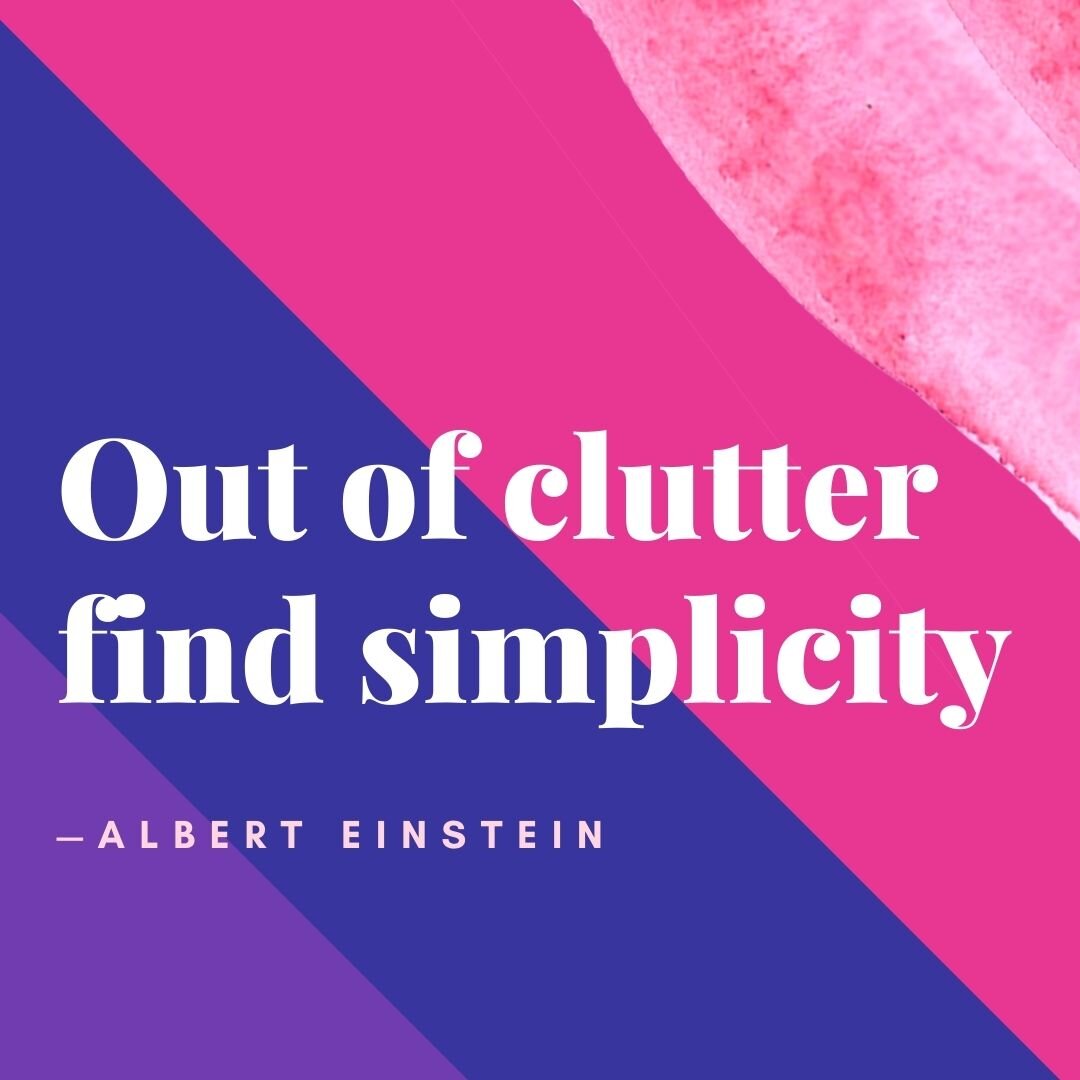 Out of clutter find simplicity.jpg