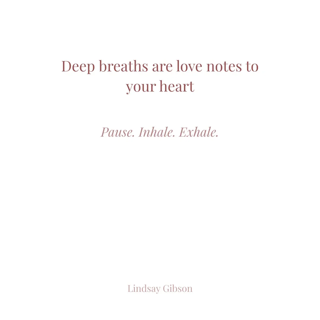 Deep Breaths are Love Notes to your Heart 