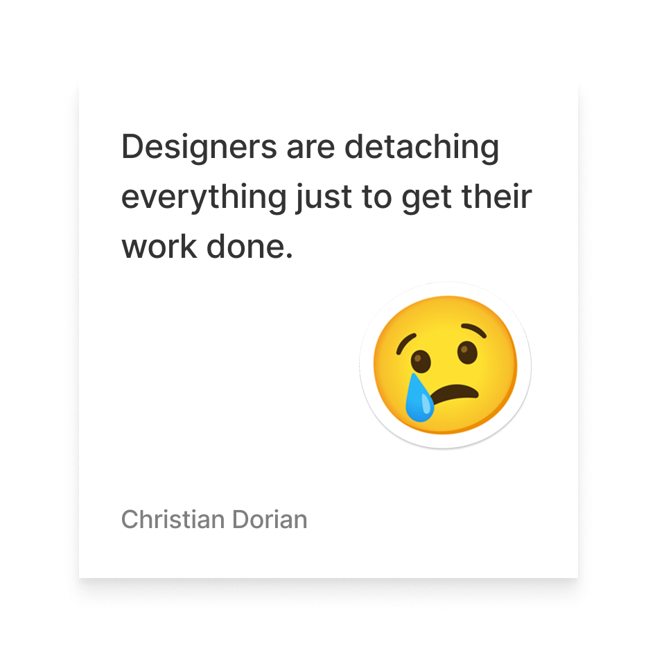 Quote by Christian Dorian: 'Designers are detaching everything just to get their work done,' with a sad face emoji with a tear.