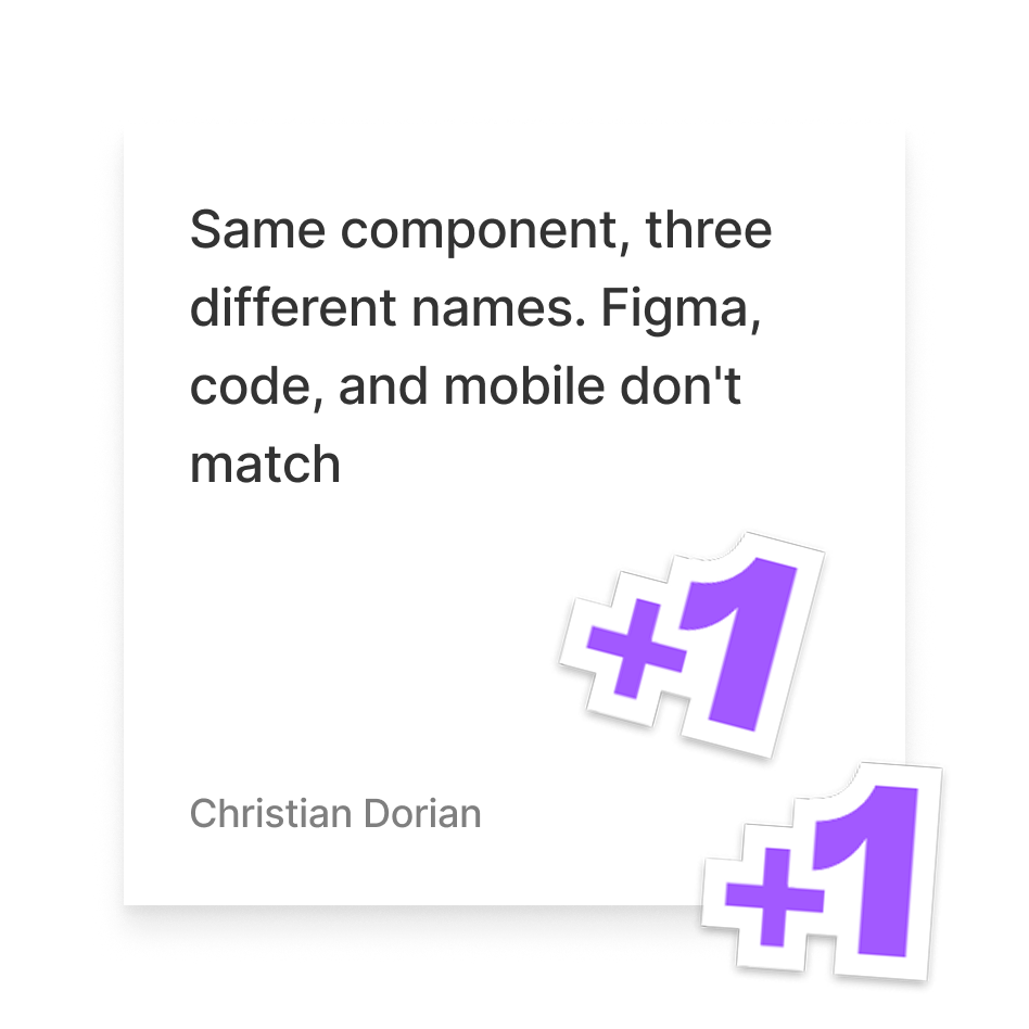 Presentation slide with the text 'Same component, three different names. Figma, code, and mobile don't match' and two purple stickers with '+1' in the lower right corner.