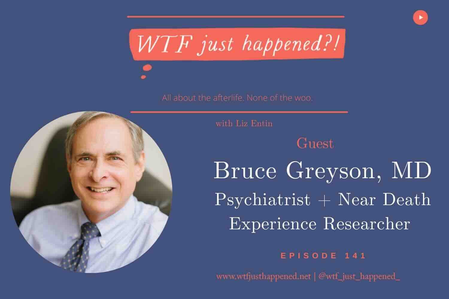 Near Death Experience Researcher + Psychiatrist Bruce Greyson, MD Episode 141