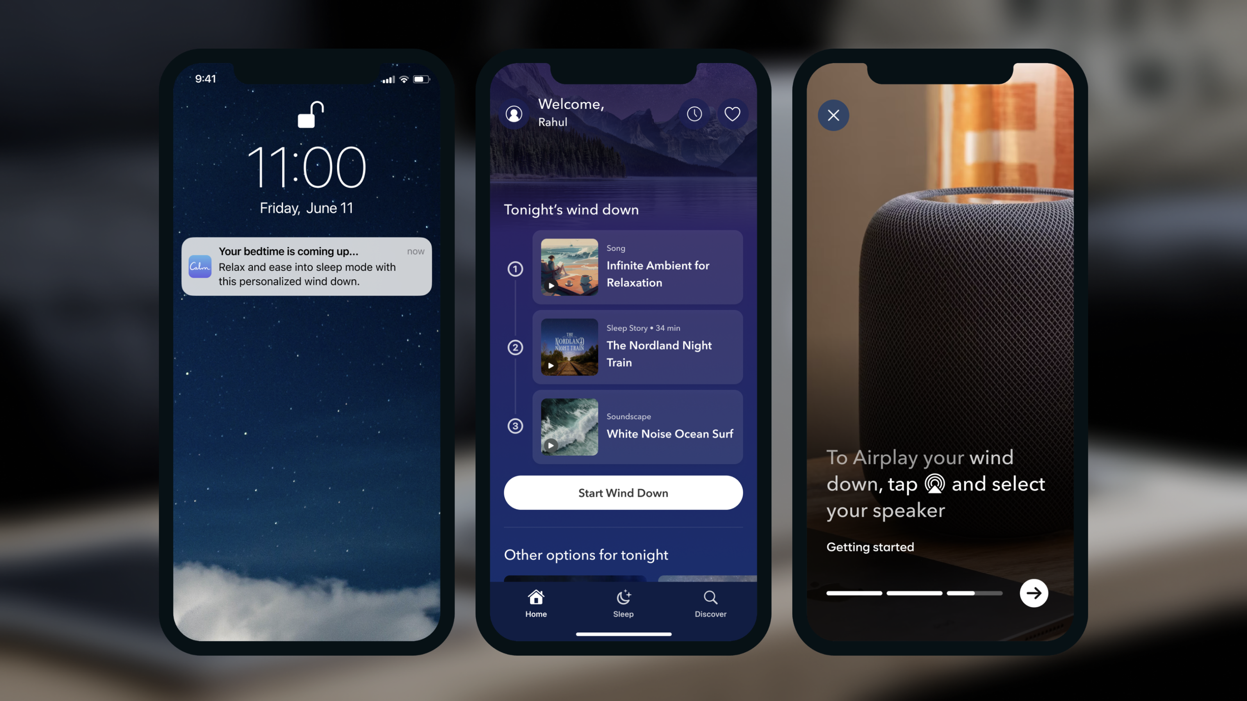 At 11:00, they receive a push notification that it’s time to start winding down. They open Calm, and start their wind down from Home. They see a walk through for what to expect, including some tips to Airplay their experience.