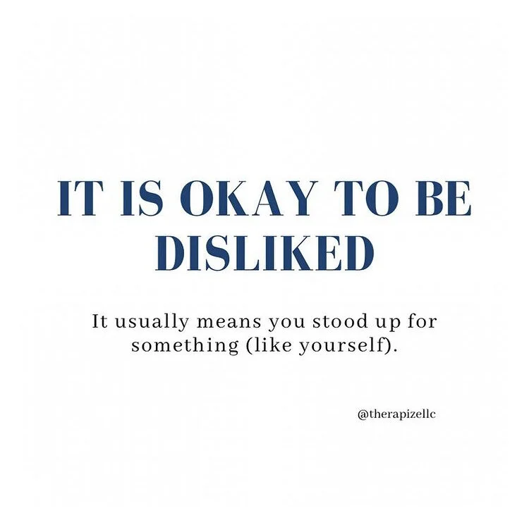 It is okay to be disliked.