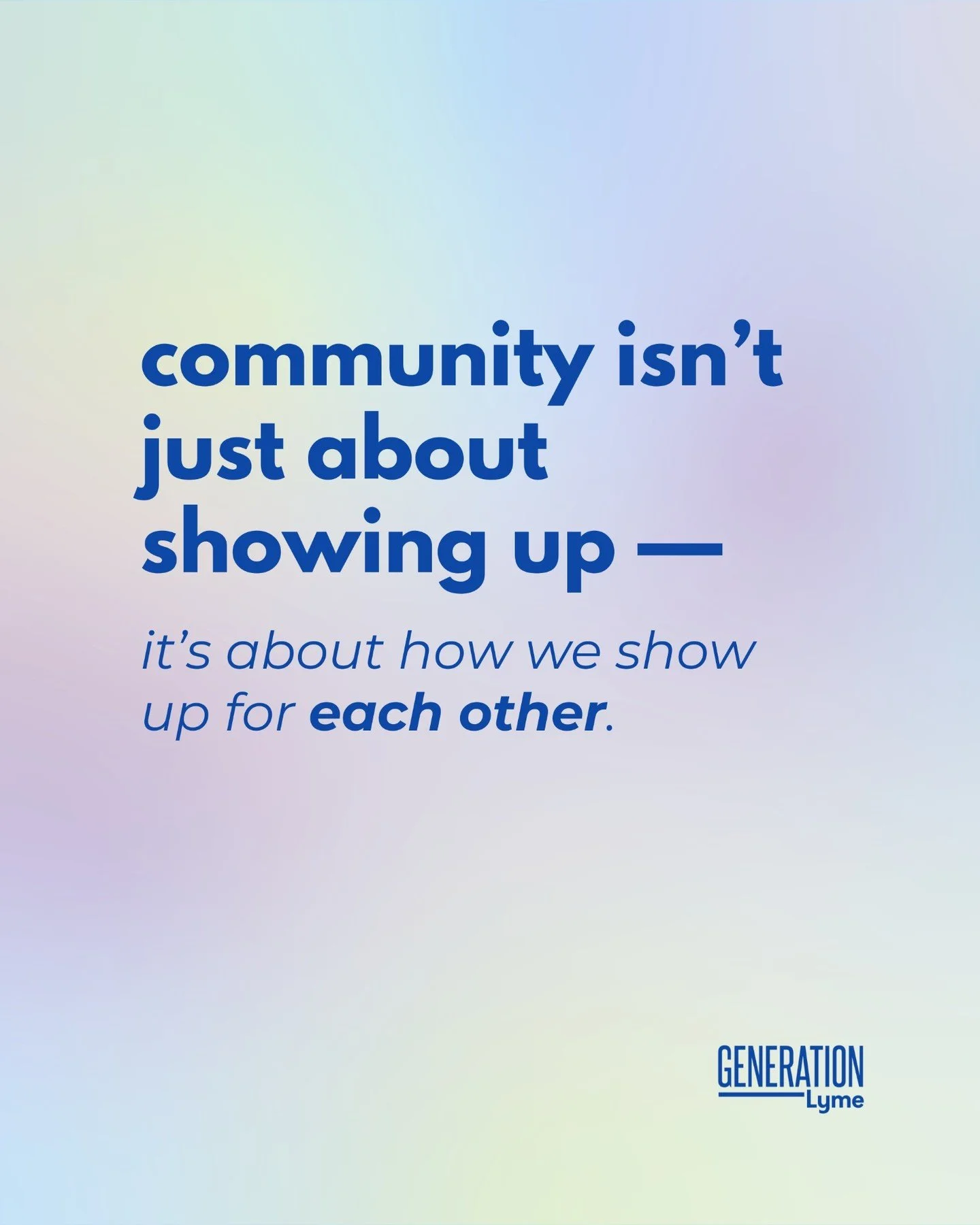 Real community is built in the way we respond, the way we listen, and the way we hold space for each other &mdash; especially on the hardest days.

Showing up is powerful.
Showing up with empathy is everything.

Love, Generation Lyme.

Learn more abo