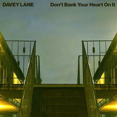 DAVEY LANE'S ALBUM 'DON'T BANK YOUR HEART ON IT' + SINGLE OUT NOW