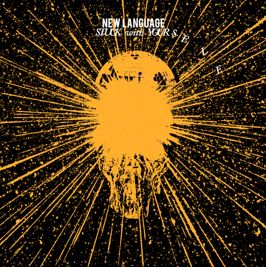 NEW LANGUAGE New Single "Stuck With Yourself" The Title Track Off Upcoming Sophomore LP