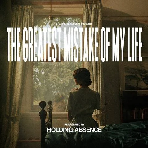 HOLDNG ABSENCE New Album THE GREATEST MISTAKE OF MY LIFE and Release First Single 'Beyond Belief'