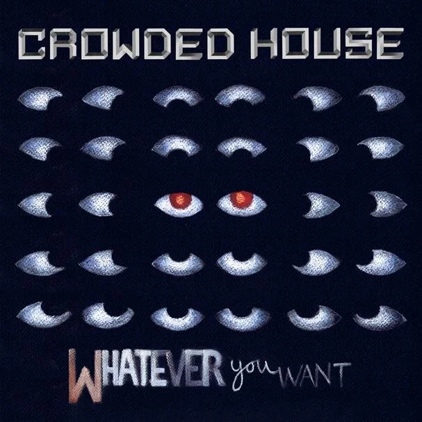 CROWDED HOUSE RELEASE NEW SINGLE &amp; VIDEO "WHATEVER YOU WANT"