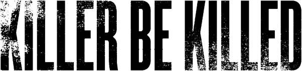 KILLER BE KILLED.jpg