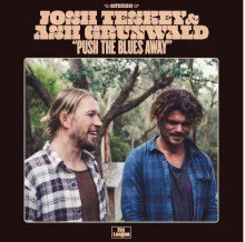 Josh Teskey &amp; Ash Grunwald | Album 'Push The Blues Away' - Out Now!