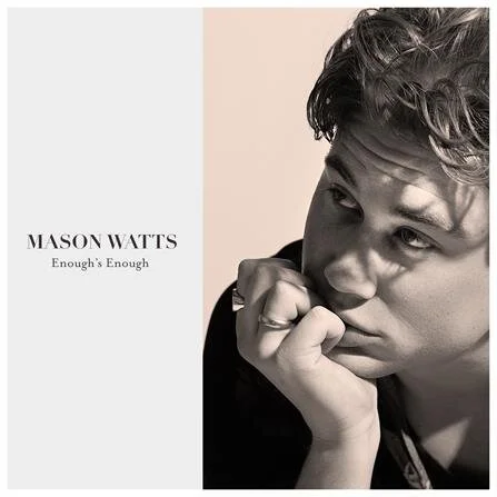 MASON WATTS SHARES NEW SINGLE 'ENOUGH'S ENOUGH' + VIDEO OUT NOW
