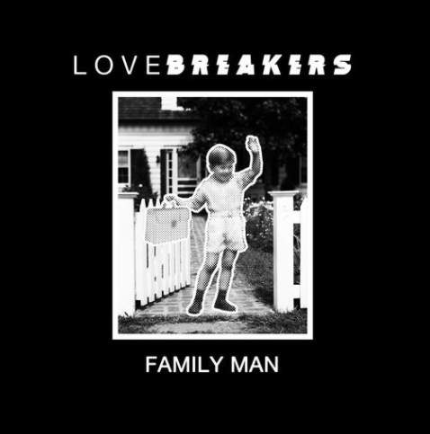 LOVEBREAKERS Drop New Single/Music Video "Family Man" from Forthcoming LP "Primary Colours” Out 2021 