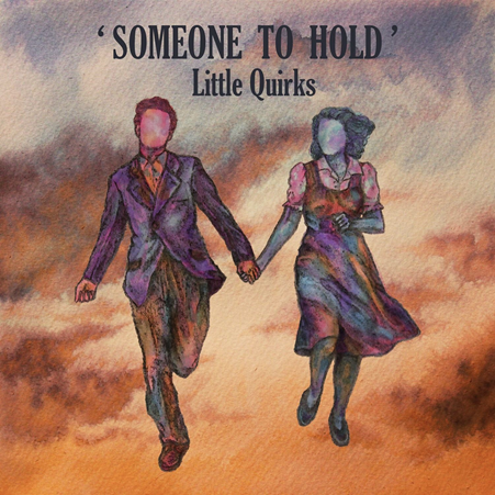 LITTLE QUIRKS UNVEIL GLORIOUS NEW SINGLE ‘SOMEONE TO HOLD’