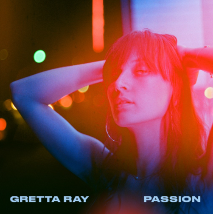 Gretta Ray “PASSION”THE INTOXICATING FIRST TRACK AND VIDEO OF A NEW CHAPTER