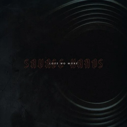 SAVAGE HANDS Release New Single ‘Love No More’
