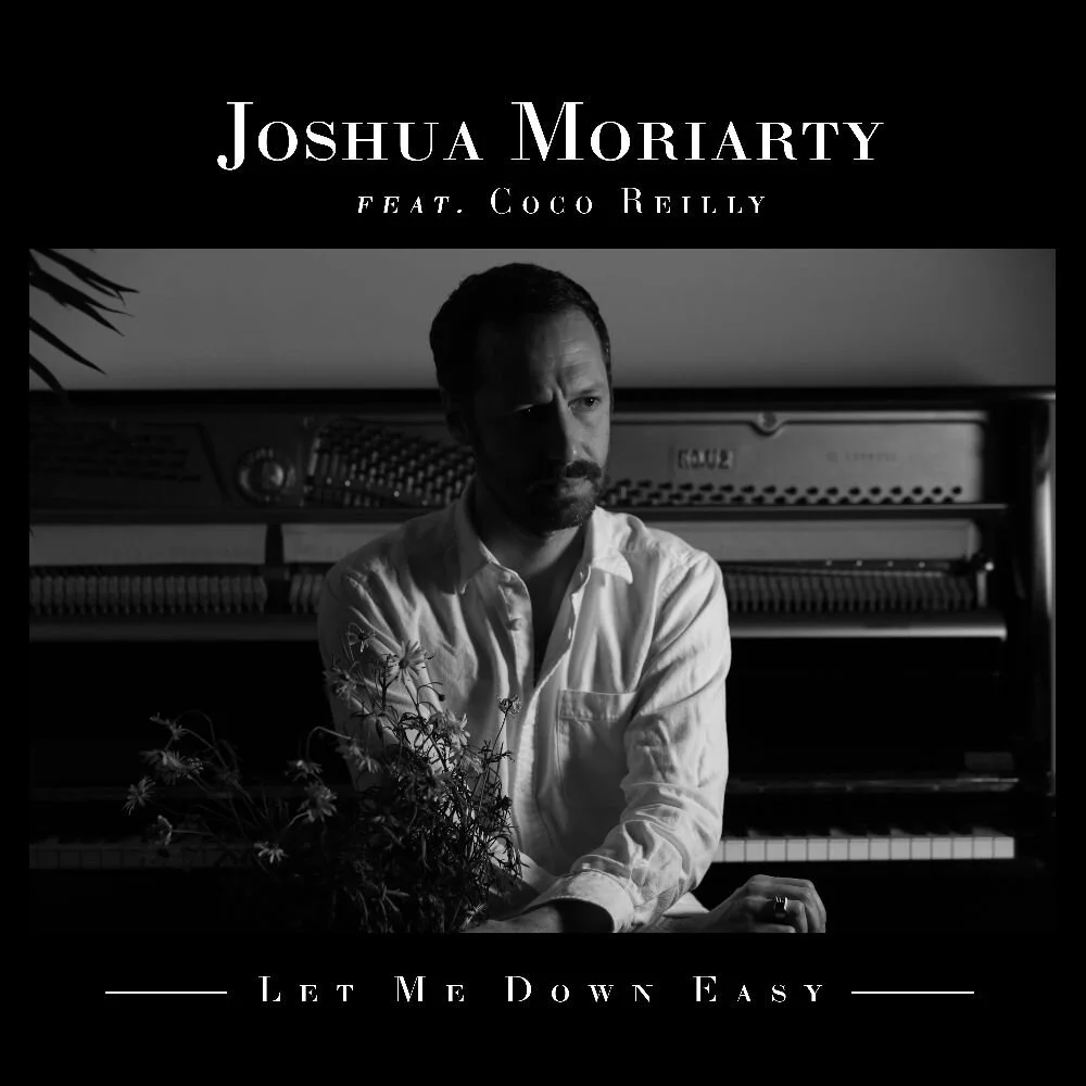 LISTEN TO 'LET ME DOWN EASY'CONNECT WITH JOSHUA MORIARTY  PODCAST | INSTAGRAM | BANDCAMP  APPLE MUSIC | SPOTIFY | YOUTUBE