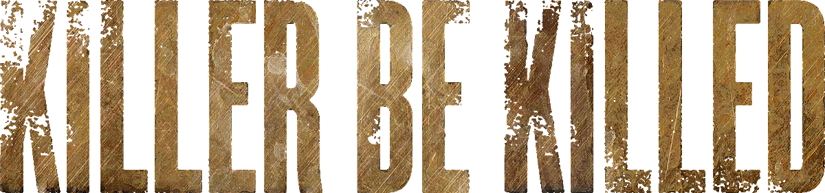 KILLER BE KILLED.png