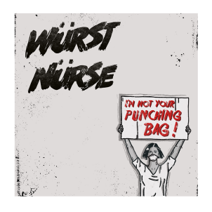 WÜRST NÜRSE - “I'm Not Your Punching Bag” Single
