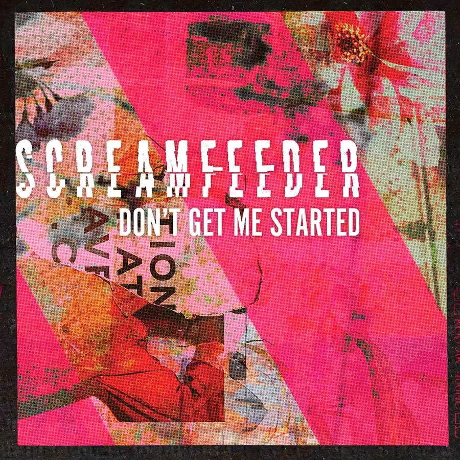 SCREAMFEEDER SHARE NEW SINGLE &amp; VIDEO 'DON’T GET ME STARTED'