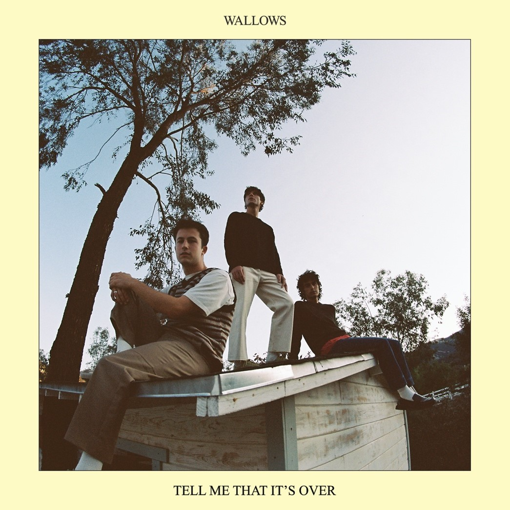 WALLOWS UNVEIL LONG-AWAITED SOPHOMORE ALBUM ‘TELL ME THAT IT’S OVER’ OUT NOW