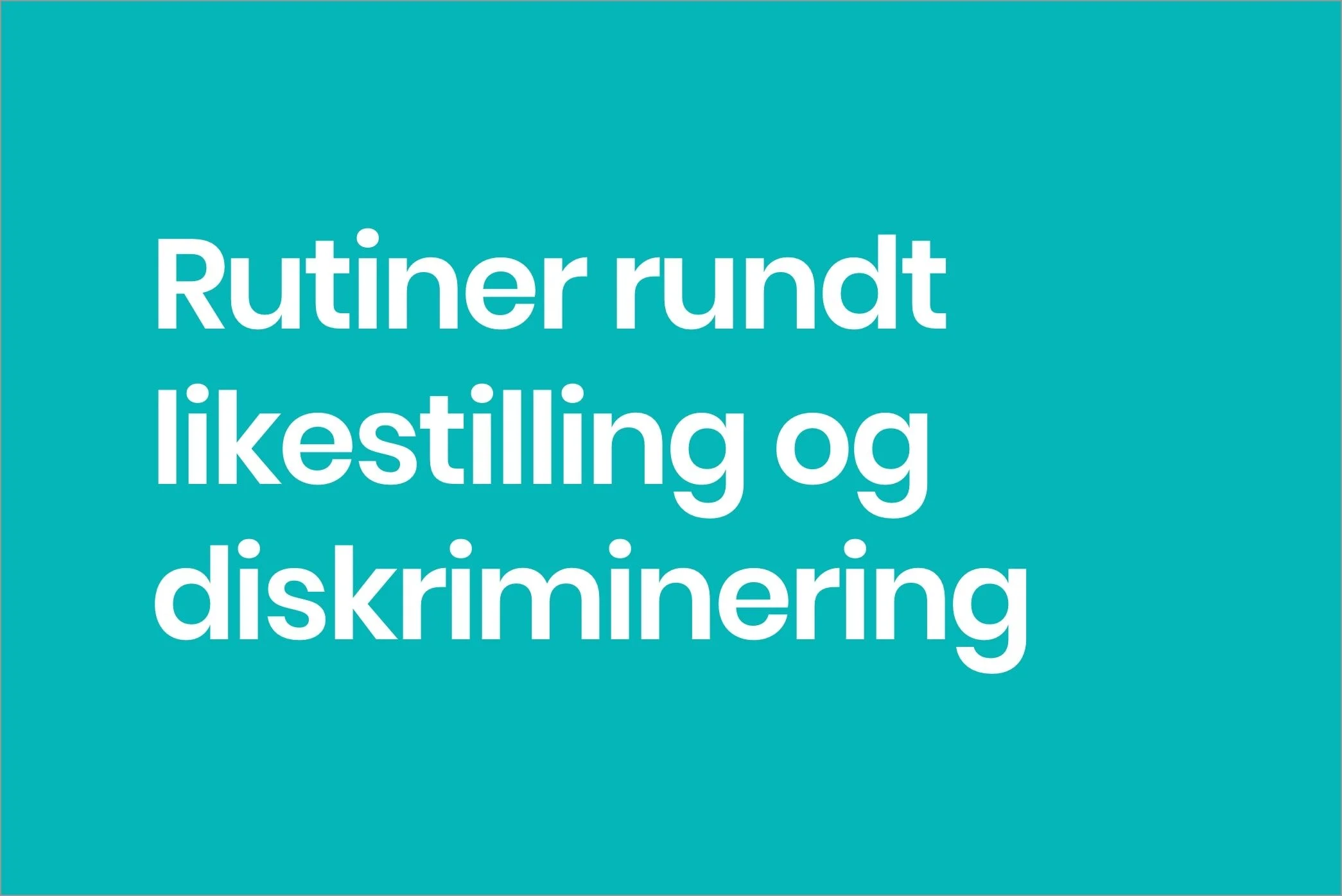 Har din bedrift rutiner rundt likestilling og diskriminering?