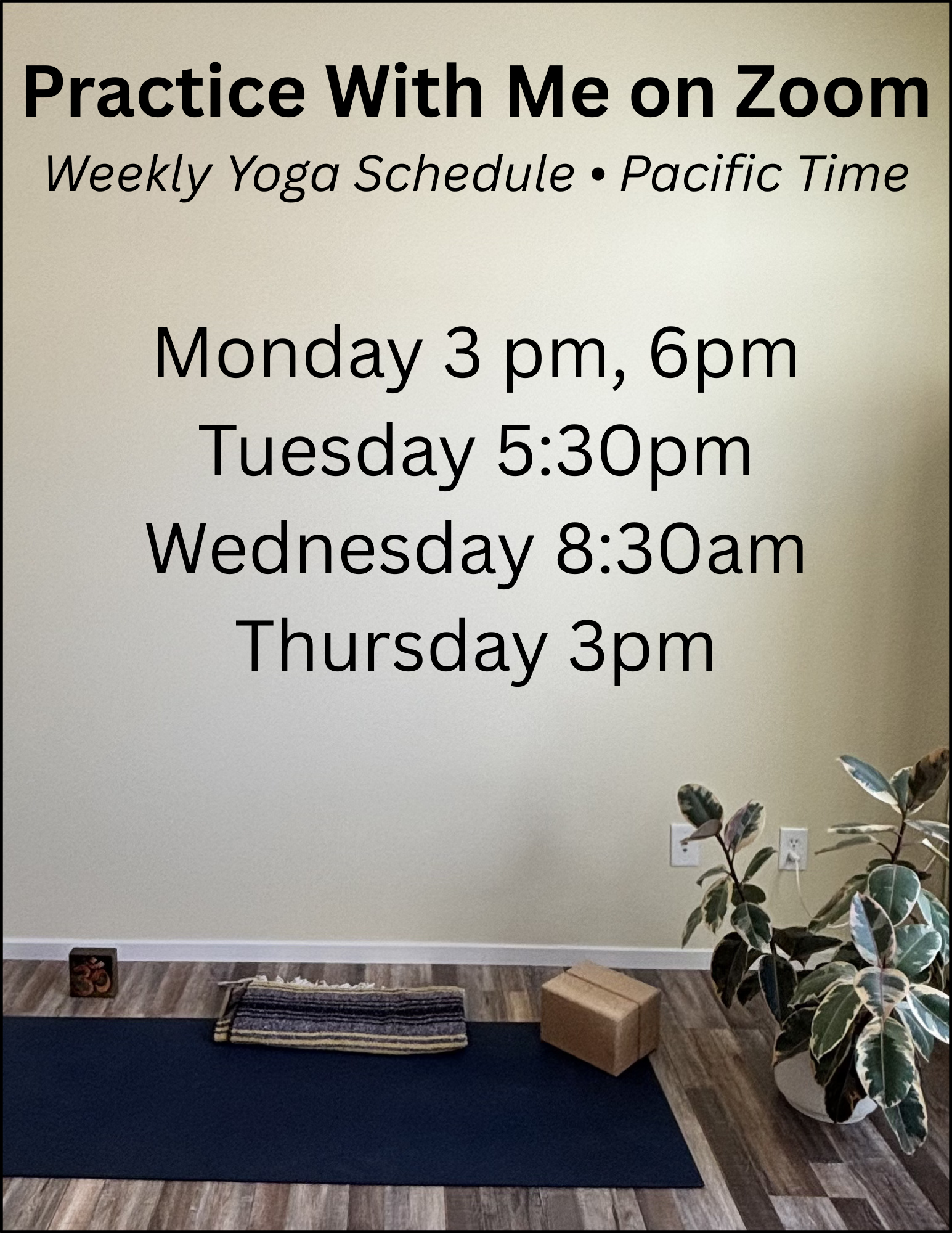 A beige wall with a sign reading "Practice With Me on Zoom, Weekly Yoga Schedule, Pacific Time" and a schedule listing class times from Monday to Thursday. There is a dark yoga mat on the floor, a small decorative box, a striped rug, and a potted plant with variegated leaves on the right side.