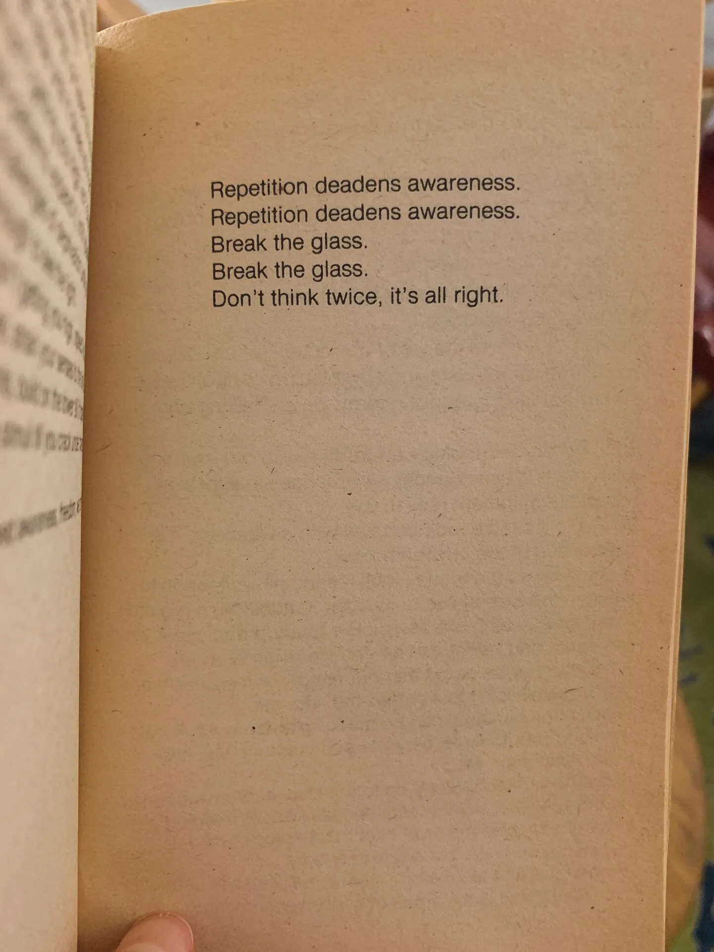 This morsel came through in a moment of bibliomancy from one of my favorites: DAS ENERGI by Paul Williams. 

It put me in mind of: the repetition of unconscious patterning. The dulling of it on our ability to experience new versions of ourselves and 