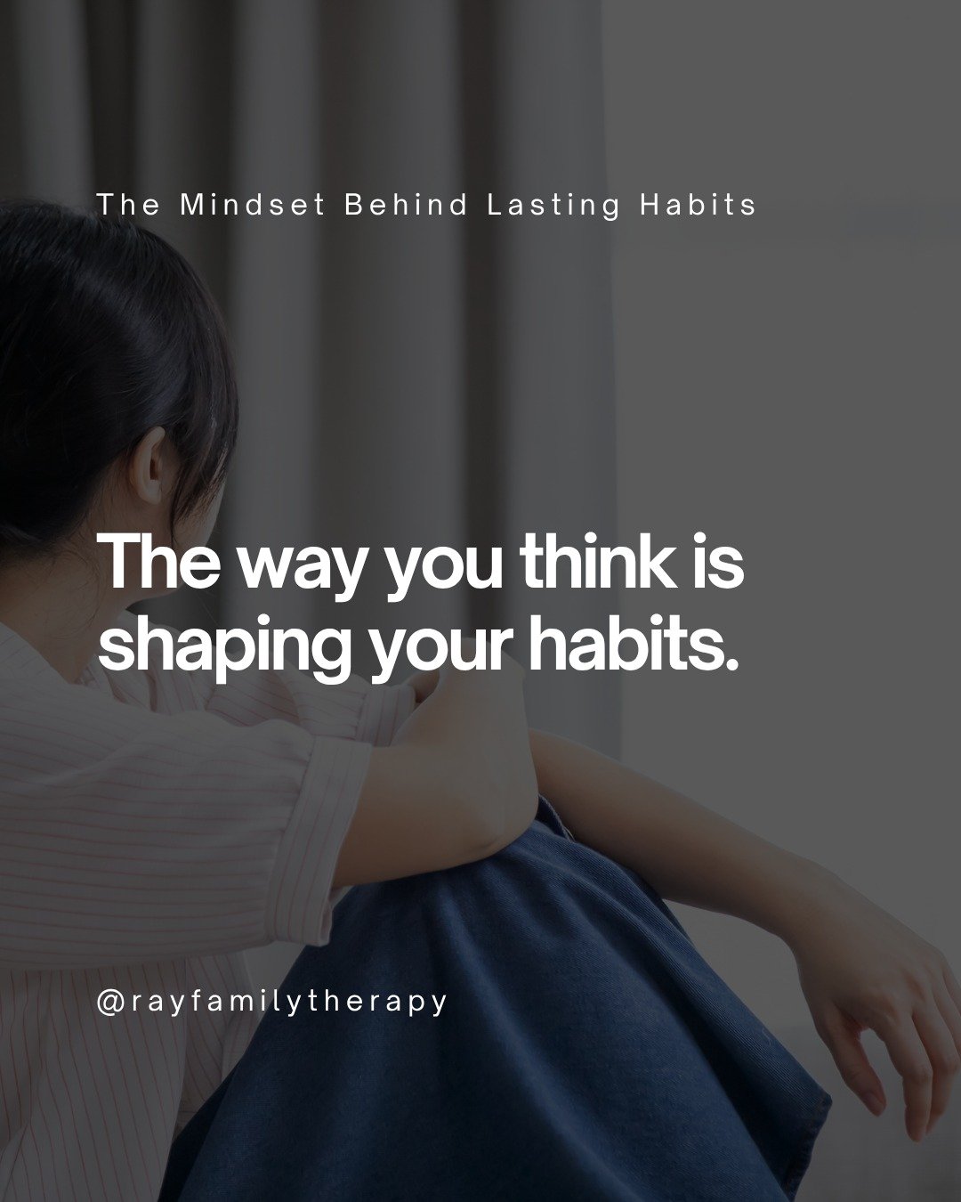 Habits are not just actions, they are patterns in how you think. 

The way you think about habits matters more than most people realize. When you let go of perfection and challenge the thoughts that hold you back, it becomes easier to keep showing up