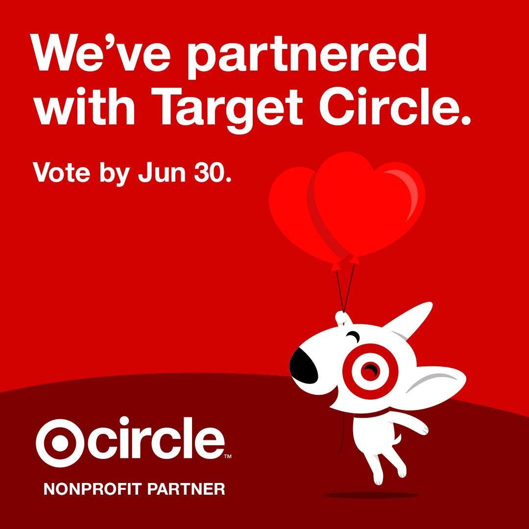 We&rsquo;re participating in the Target Circle program! 

You can vote for us and help direct Target&rsquo;s giving 
to benefit our nonprofit. For full program details and 
restrictions, visit Target Circle by clicking the link in 
our profile.