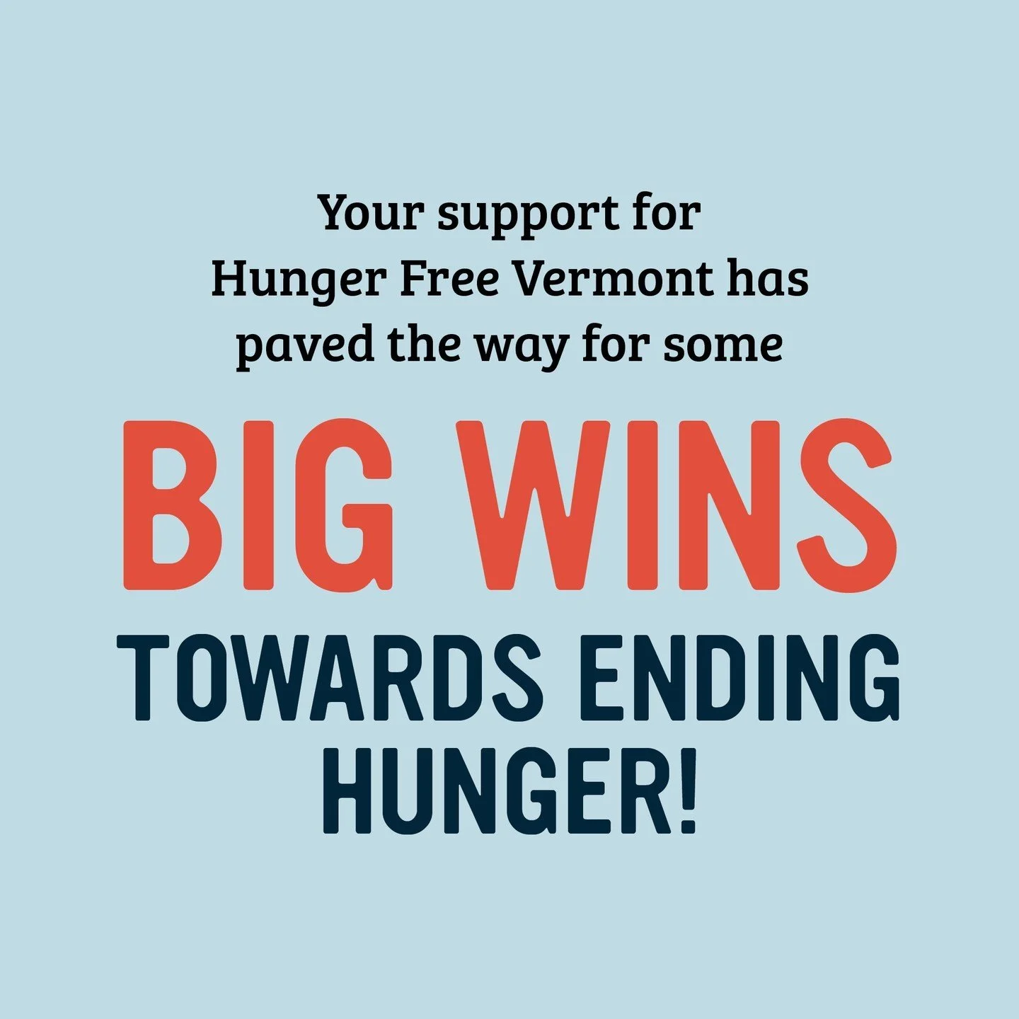 Thanks to your support, Hunger Free Vermont has paved the way for some recent big wins towards ending hunger, including:

-Free and nutritious meals for every student, every day
-Improved access to after-school and summer meals for Vermont kids
-3Squ