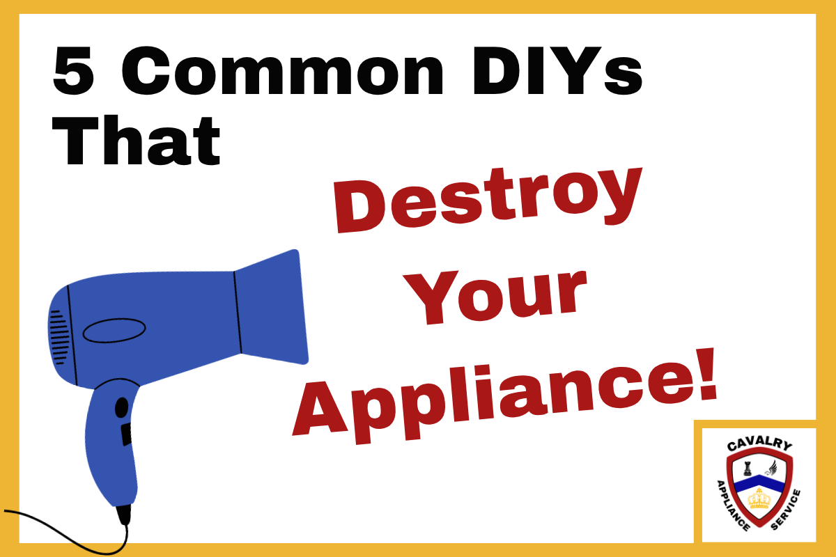 5 Common DIYs That Can Destroy Your Appliance