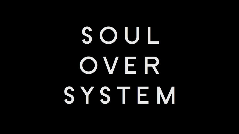 Introducing our mantra: Soul over System