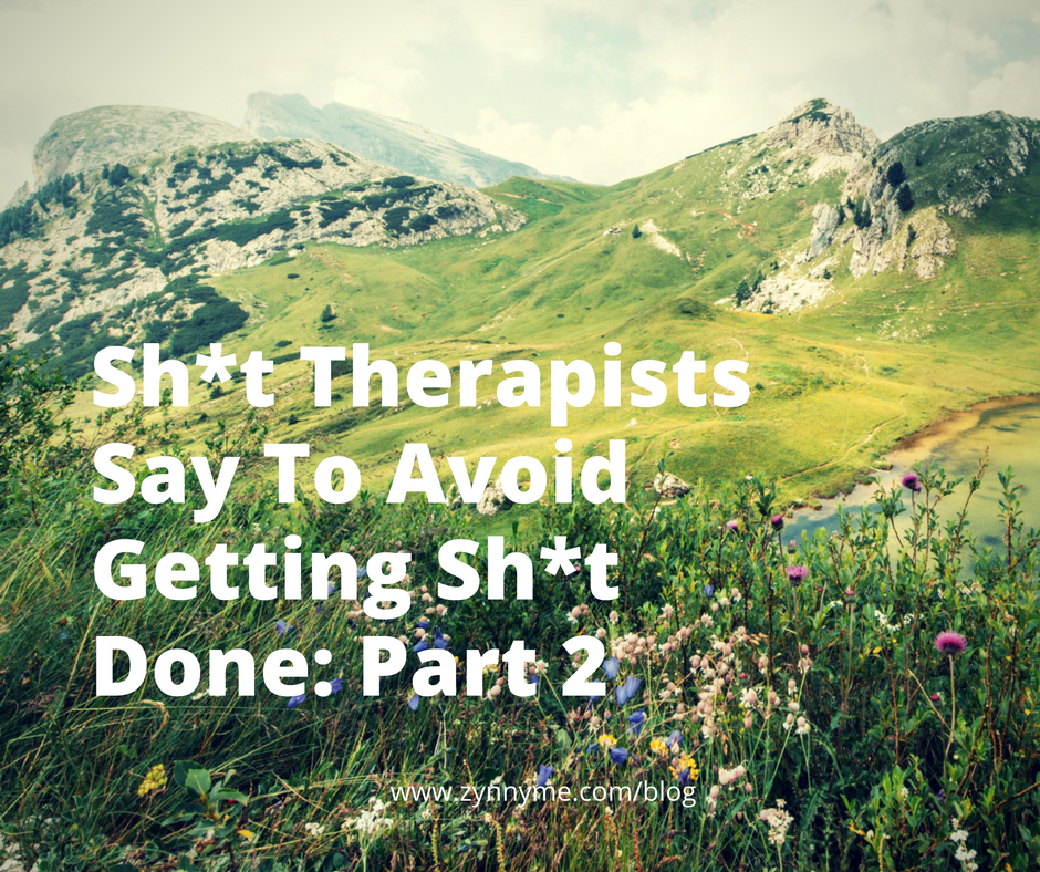 Sh*t Therapists Say To Avoid Getting Sh*t Done: Part 2