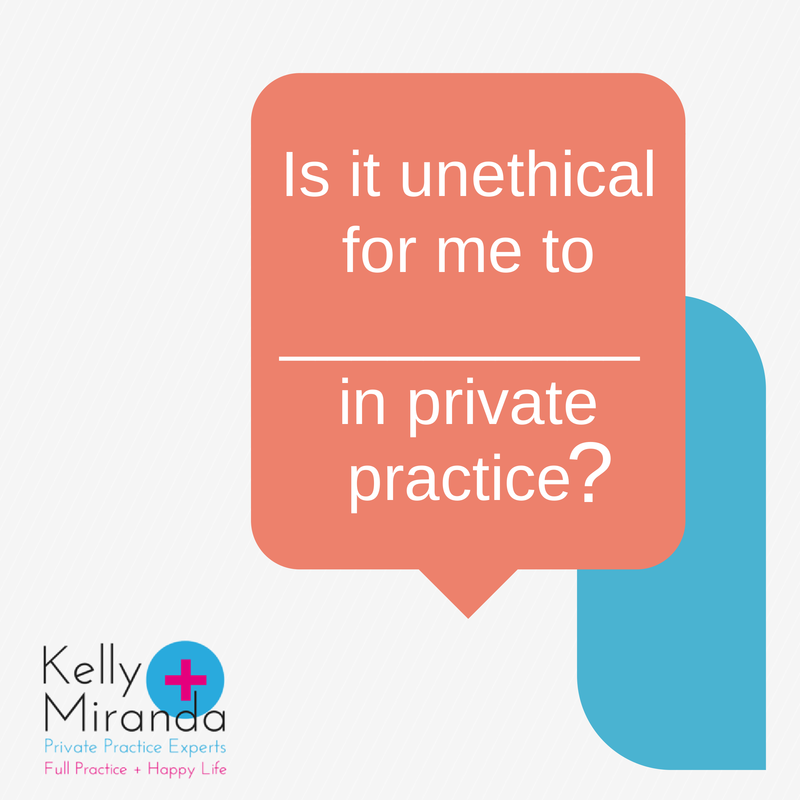 is it unethical for me to... in private practice?
