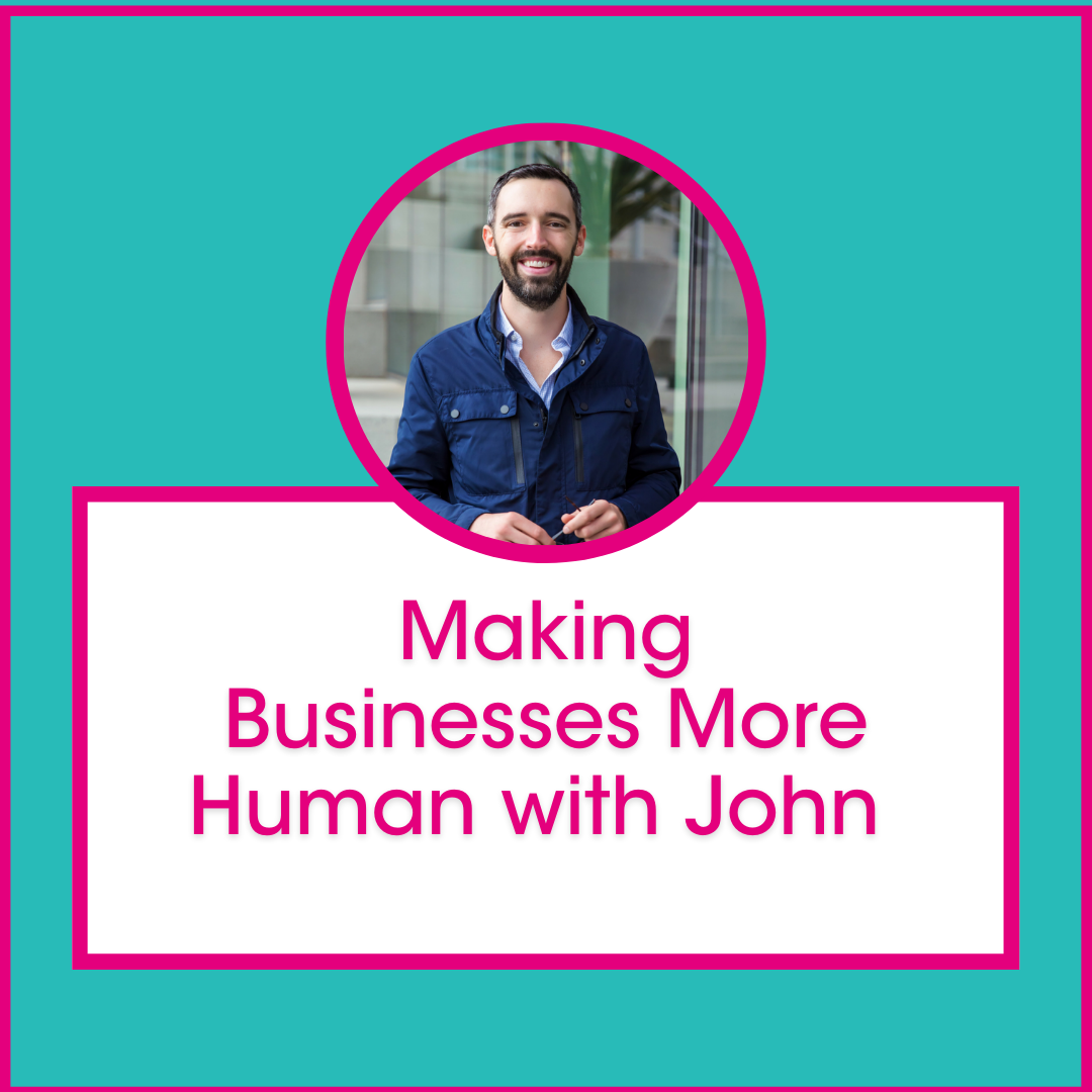Making Businesses More Human with John