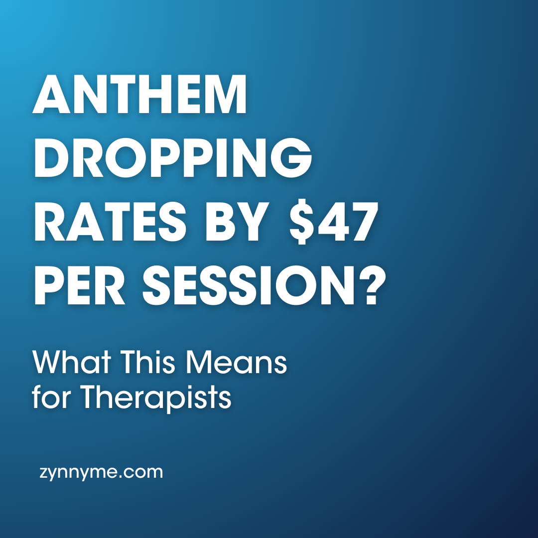 Anthem Dropping Rates by $47 per session? What this means for Therapists