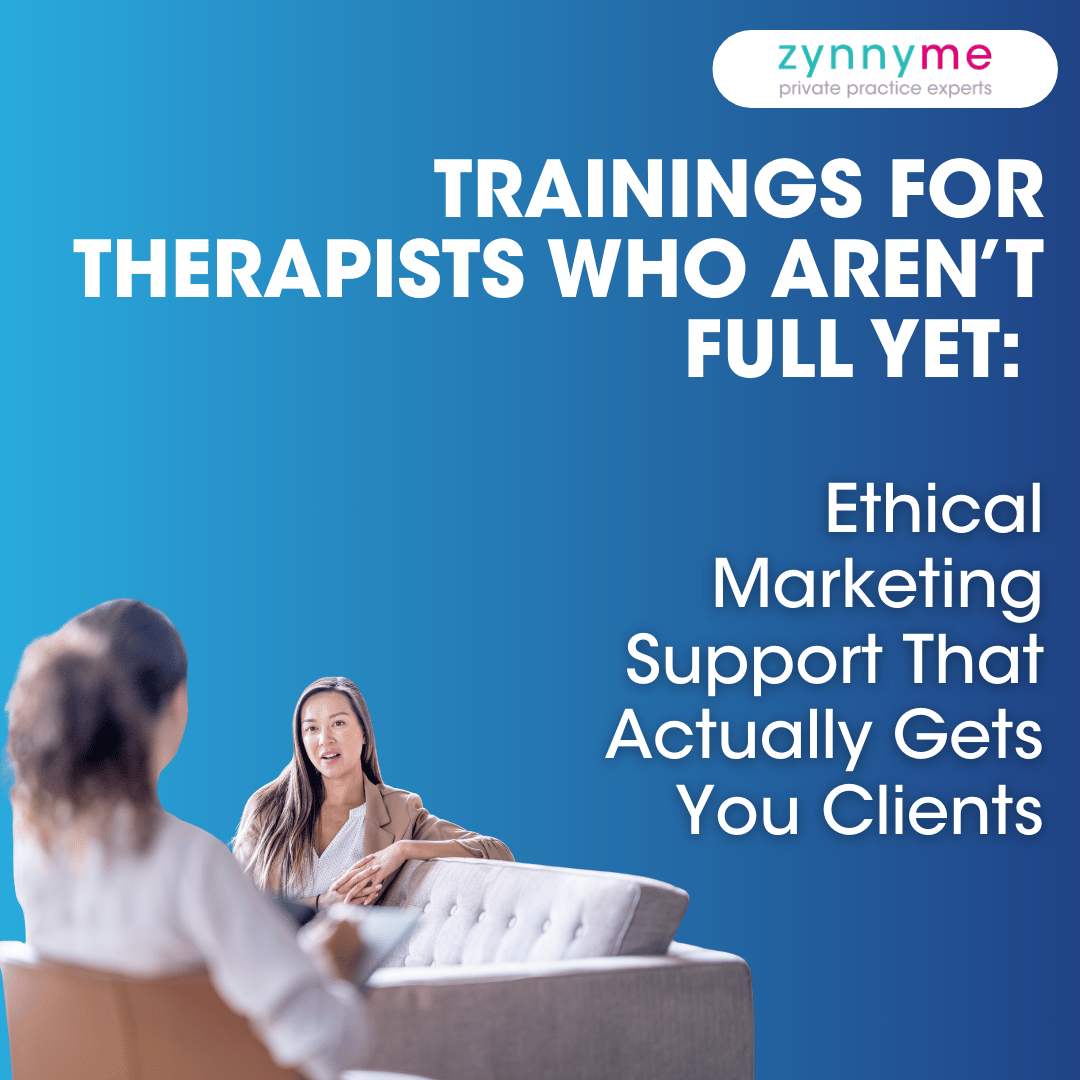 zynnyme blog graphic with text reading "Trainings for Therapists Who Aren't Full Yet: Ethical Marketing Support That Actually Gets You Clients" over a blue gradient background with a photo of two women in a therapy session setting.