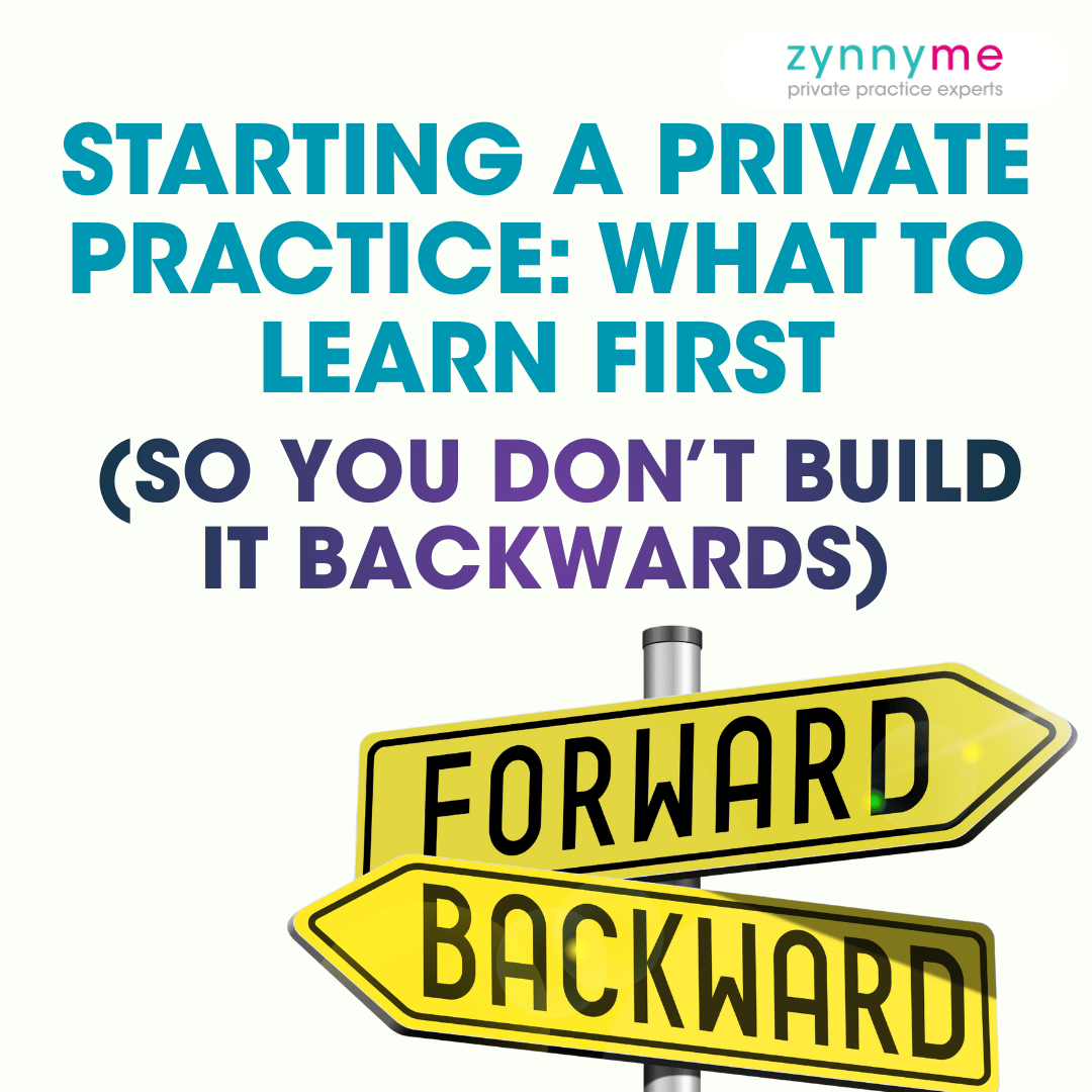 zynnyme graphic with bold teal text reading "You're Building Your Practice Backwards — Here's the order that actually works" with yellow Forward and Backward road signs, designed for therapists starting a private practice.